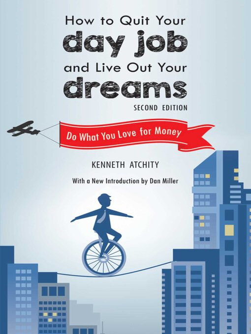 Title details for How to Quit Your Day Job and Live Out Your Dreams by Kenneth Atchity - Available
